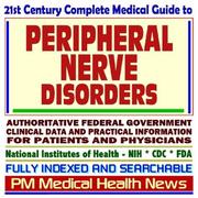 Cover of: 21st Century Complete Medical Guide to Peripheral Nerve Disorders, Authoritative Government Documents, Clinical References, and Practical Information for Patients and Physicians (CD-ROM)