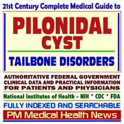 Cover of: 21st Century Complete Medical Guide to Pilonidal Cyst, Tailbone Disorders, Authoritative Government Documents, Clinical References, and Practical Information for Patients and Physicians (CD-ROM)