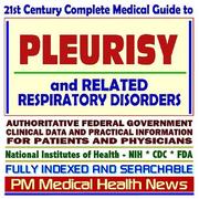 Cover of: 21st Century Complete Medical Guide to Pleurisy and Related Respiratory Disorders: Authoritative Government Documents, Clinical References, and Practical Information for Patients and Physicians