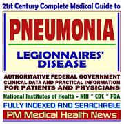 Cover of: 21st Century Complete Medical Guide to Pneumonia, Pneumonia Vaccine, and Legionnaire¿s Disease: Authoritative Government Documents, Clinical References, and Practical Information for Patients and Physicians