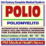 Cover of: 21st Century Complete Medical Guide to Polio, Post-Polio Syndrome (PPS), Poliomyelitis, Infantile Paralysis: Authoritative Government Documents, Clinical ... Information for Patients and Physicians