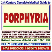 Cover of: 21st Century Complete Medical Guide to Porphyria and Related Disorders: Authoritative Government Documents, Clinical References, and Practical Information for Patients and Physicians