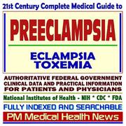 Cover of: 21st Century Complete Medical Guide to Preeclampsia, Eclampsia, Toxemia of Pregnancy, Hypertension and Pregnancy, Authoritative Government Documents, Clinical ... for Patients and Physicians (CD-ROM)