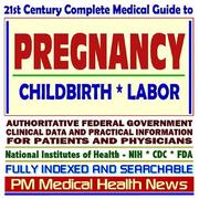 Cover of: 21st Century Complete Medical Guide to Pregnancy, Childbirth, and Labor, including Complications of Pregnancy, Multiple Births, Twins, SIDS, Stillbirth, ... and Physicians