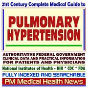 Cover of: 21st Century Complete Medical Guide to Pulmonary Hypertension, Authoritative Government Documents, Clinical References, and Practical Information for Patients and Physicians (CD-ROM)