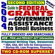 Cover of: 2004 Guide to Federal Grants and Government Assistance to Small Business: Catalog of Federal Domestic Assistance, Loans, Grants, Surplus Equipment, SBA, ... Assistance, Second Edition (Two CD-ROM Set)