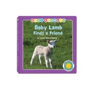 Cover of: Baby Lamb Finds a Friend (Baby Animals) (Baby Animals) by Laura Gates Galvin