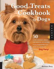 Cover of: Good Treats Cookbook for Dogs: 50 Home-Cooked Treats for Special Occasions Plus Everything You Need to Know to Throw a Dog Party!