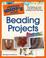 Cover of: The Complete Idiot's Guide to Beading Projects Illustrated (Complete Idiot's Guide to)