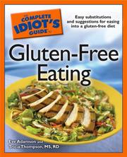Cover of: The Complete Idiot's Guide to Gluten-Free Eating (Complete Idiot's Guide to) by Eve Adamson, MS, RD, Tricia Thompson