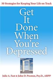 Get it done when you're depressed by Julie A. Fast, Psy.D., ABPP, John D. Preston