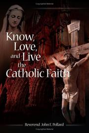Know, Love, and Live the Catholic Faith by John E. Pollard