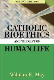 Cover of: Catholic Bioethics and Gift of Human Life by William E. May