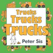 Cover of: Trucks Trucks Trucks Board Book by Peter Sís, Peter Sís