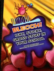 Cover of: Blecch! Icky, Sticky, Gross Stuff in Your School (Icky, Sticky, Gross-Out Books)