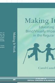 Cover of: Making It Work Educating the Blind/Visually Impaired Student in the Regular School (A volume in Critical Concerns in Blindness) (Critical Concerns in Blindness) (Critical Concerns in Blindness) by Carol Castellano, Carol Castellano