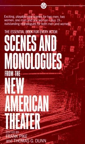 Scenes and monologues from the new American theater by edited by Frank Pike and Thomas G. Dunn.