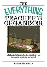 Cover of: The Everything Teacher's Organizer: Schedules, Charts, And Planning Forms to Get You Through the School Year And Beyond (Everything: School and Careers)