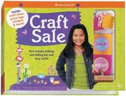 Cover of: Craft Sale: Earn Quick Cash by Making and Selling the Best Creative Crafts from American Girl Magazine (American Girl Library)
