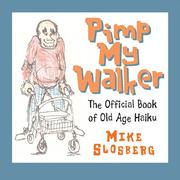 Cover of: Pimp My Walker: The Official book of Old Age Haiku