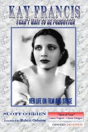 Cover of: Kay Francis: I Can't Wait to be Forgotten - Her Life on Film and Stage