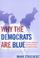 Cover of: Why the Democrats are Blue