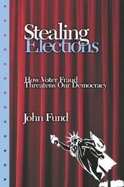 Cover of: Stealing Elections: How Voter Fraud Threatens Our Democracy
