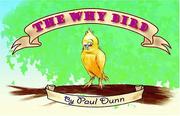 Cover of: The Why Bird | Paul Dunn