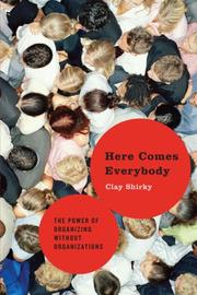 Cover of: Here Comes Everybody: The Power of Organizing Without Organizations