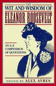 Cover of: The Wit and Wisdom of Eleanor Roosevelt: An A-Z Compendium of Quotations