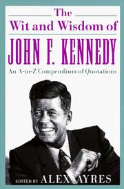 Cover of: The Wit and Wisdom of John F. Kennedy by Alex Ayres