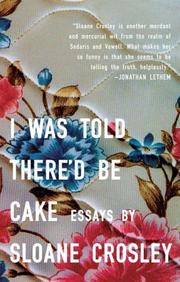 Cover of: I Was Told There'd Be Cake by Sloane Crosley