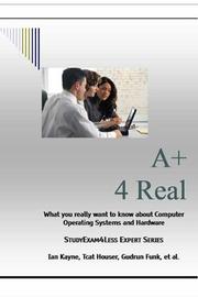 Cover of: A+ 4 Real (StudyExam4Less Computer S.) by Ian Kayne, Tcat Houser, Gudrun Funk