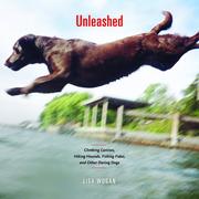 Cover of: Unleashed: Climbing Canines, Hiking Hounds, Fishing Fidos, and Other Daring Dogs