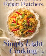 Cover of: Simply light cooking: over 250 recipes from the kitchens of Weight Watchers : based on the personal choice program