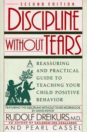 Cover of: Discipline without Tears: A Reassuring and Practical Guide to Teaching Your Child Positive Behavior
