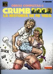 Cover of: Crumb obras completas: la historia de mi vida: Crumb Complete Comics: The Story of My Life (Crumb Obras Completas/Crumb Complete Comics)/ Spanish Edition