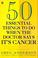 Cover of: 50 essential things to do when the doctor says it's cancer