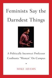 Cover of: Feminists Say the Darndest Things: A Politically Incorrect Professor Confronts "Womyn" on Campus