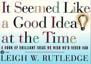 Cover of: It seemed like a good idea at the time: a book of brilliant ideas we wish we'd never had