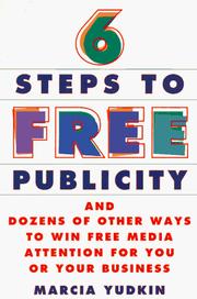 Cover of: 6 steps to free publicity and dozens of other ways to win free media attention for you or your business by Marcia Yudkin