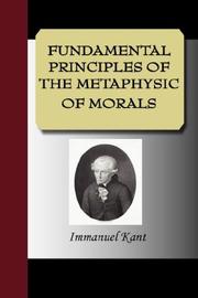 Cover of: FUNDAMENTAL PRINCIPLES OF THE METAPHYSIC OF MORALS by Immanuel Kant