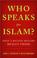 Cover of: Who Speaks For Islam?