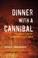 Cover of: Dinner with a Cannibal