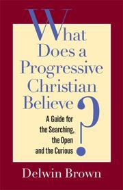 Cover of: What Does a Progressive Christian Believe? by Delwin Brown