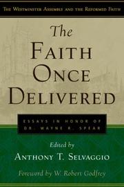 Cover of: The Faith Once Delivered: Essays in Honor of Dr. Wayne R. Spear (Westminster Assembly and the Reformed Faith)