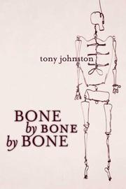 Cover of: Bone by Bone by Bone by Tony Johnston
