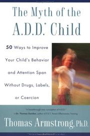 Cover of: The Myth of the A.D.D Child:50 Ways to Improve Your Child's Behavior and Attention Span Without Drugs, Labels, or Coercion