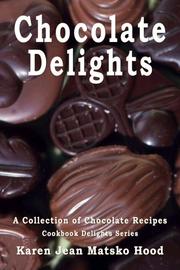 Cover of: Chocolate Delights Cookbook by Karen Jean Matsko Hood, Karen Jean Matsko Hood