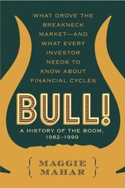 Cover of: Bull! : A History of the Boom, 1982-1999: What drove the Breakneck Market--and What Every Investor Needs to Know About Financial Cycles